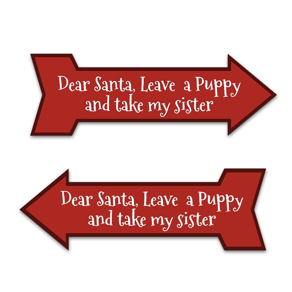 Arrow Shape Plus Dear Santa, Leave a Puppy and take my sister 12×4&Prime;