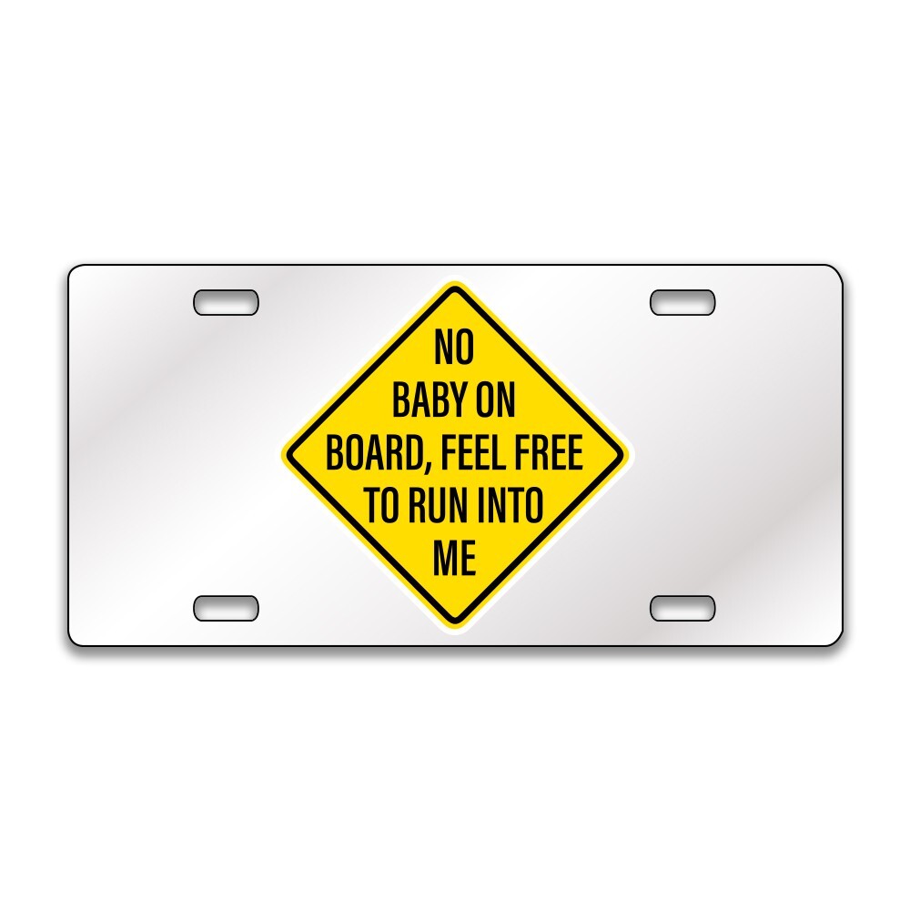 No Baby On Board Funny Chrome or Black Acrylic License Plate CUSTOM LP0231