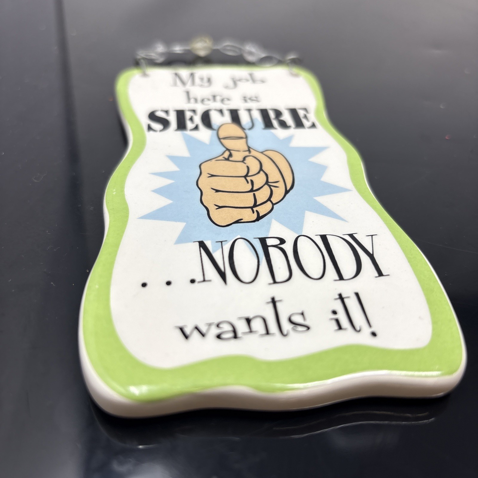 Glazed Ceramic Comical « My Job Is Secure… » Sign – Wire Hanger