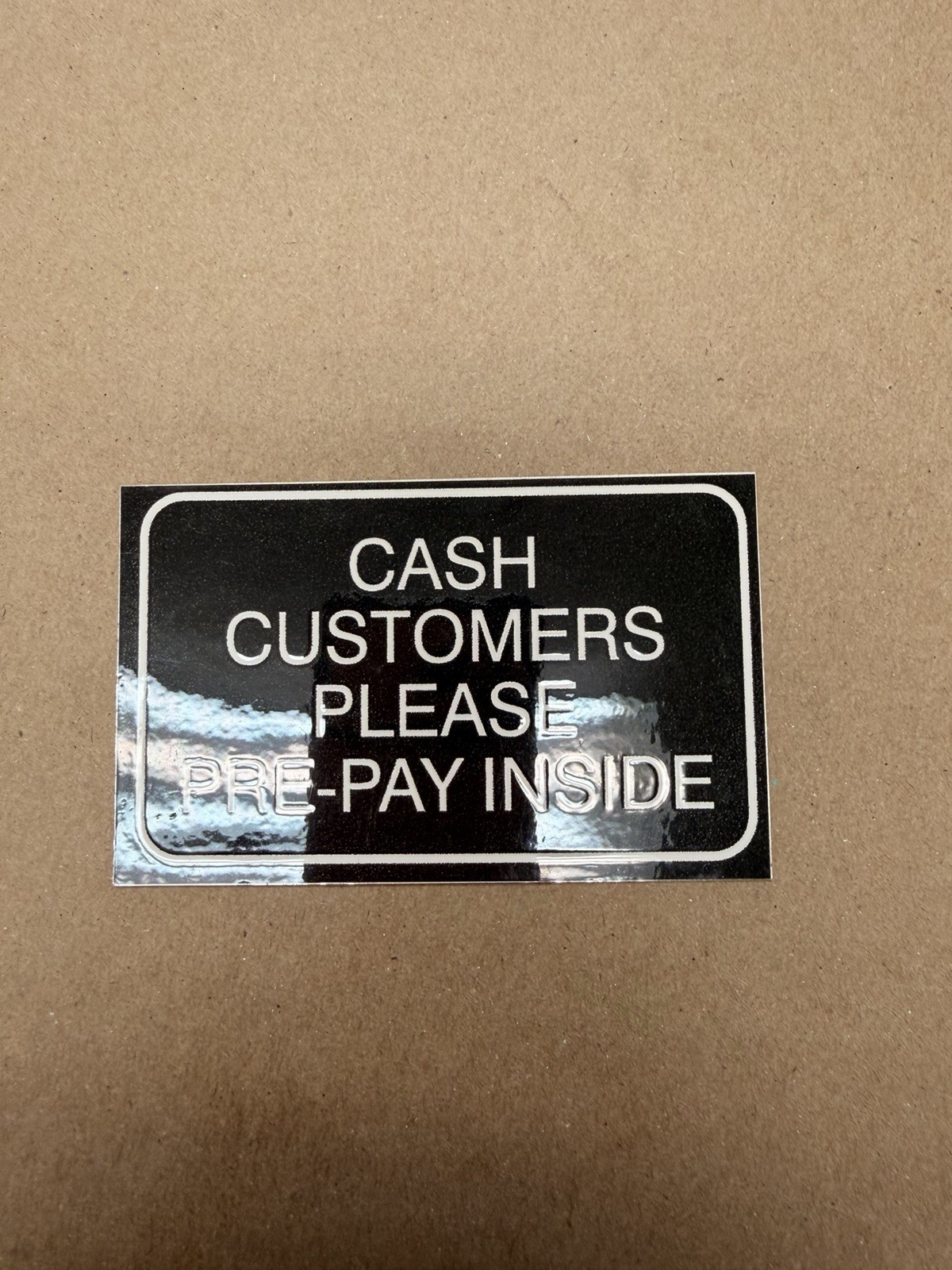 CASH CUSTOMERS PLEASE PRE-PAY INSIDE… DECAL 4” X 6” .TO STICK ON FUEL DISPENSERS