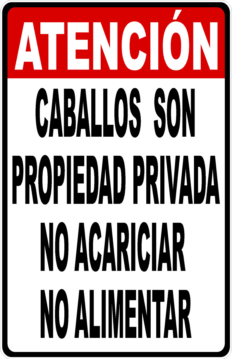 Atencion Caballos Son Propiedad Privada No Acariciar Sign. Size Options
