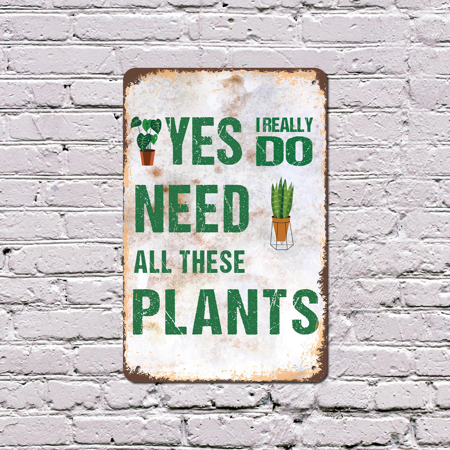 Yes I Really Do Need All These Plants Novelty Sign Fun Gift Durable Weatherproof