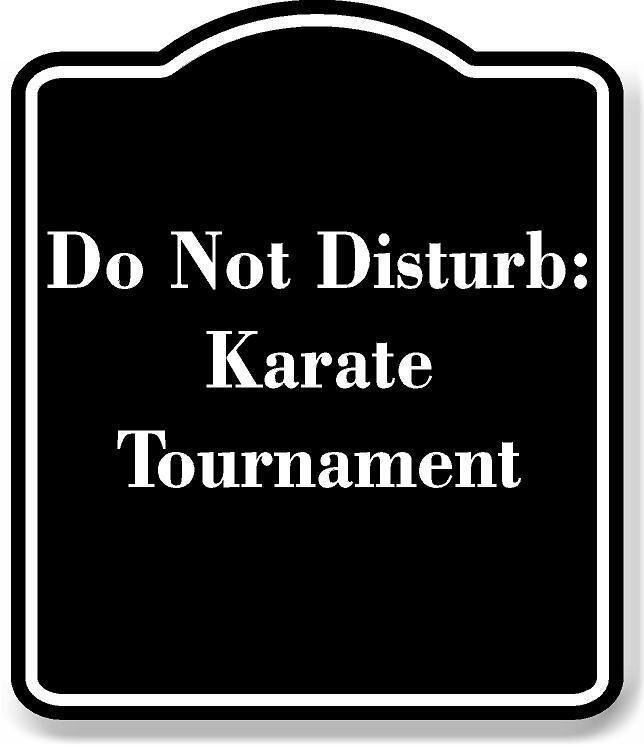Do Not Disturb Karate Tournament BLACK Aluminum Composite Sign