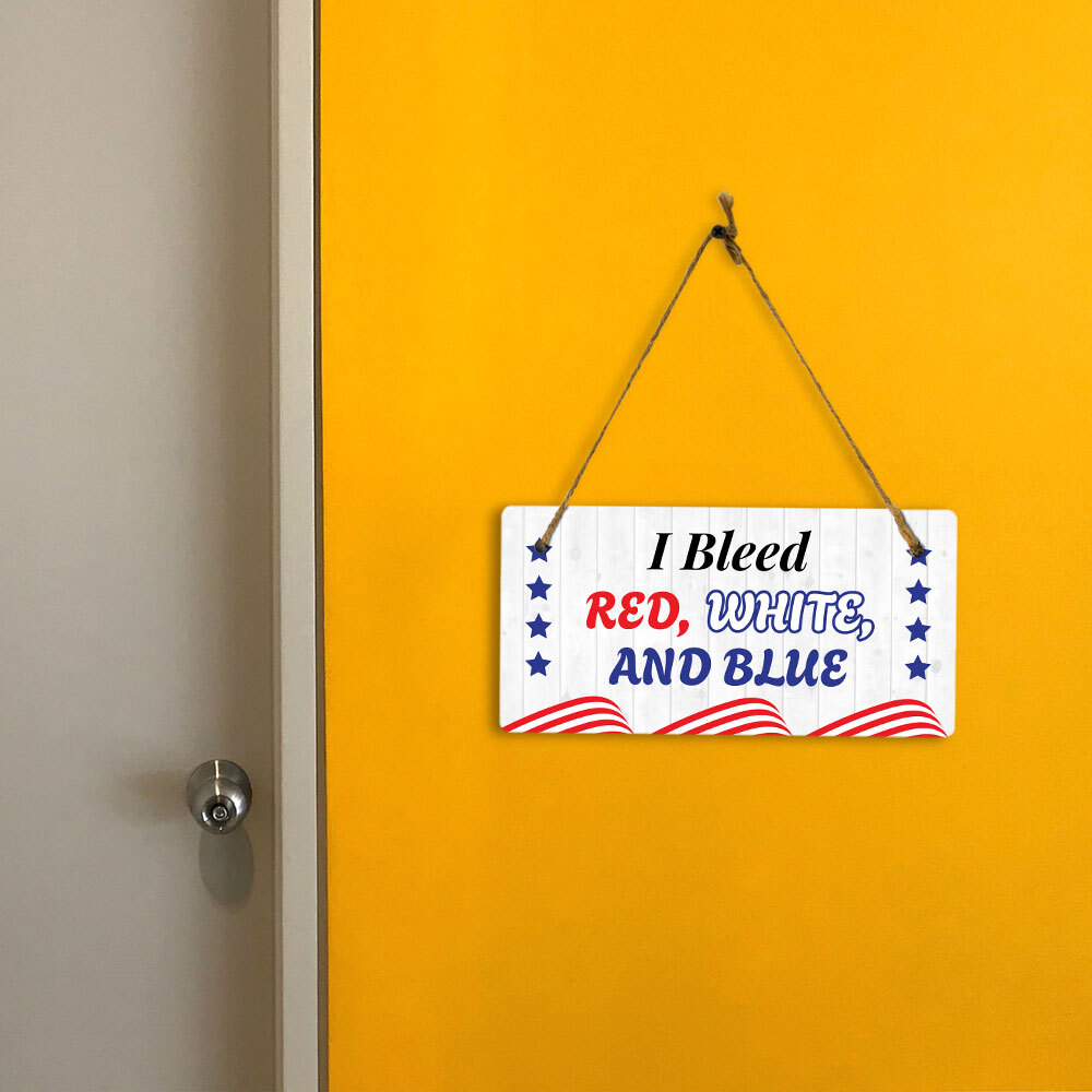 I Bleed Red White And Blue 5×10 Hanging Plus Wall or Door Sign