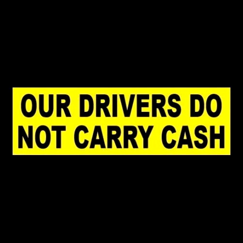« OUR DRIVERS DO NOT CARRY CASH » company vehicle STICKER business sign truck