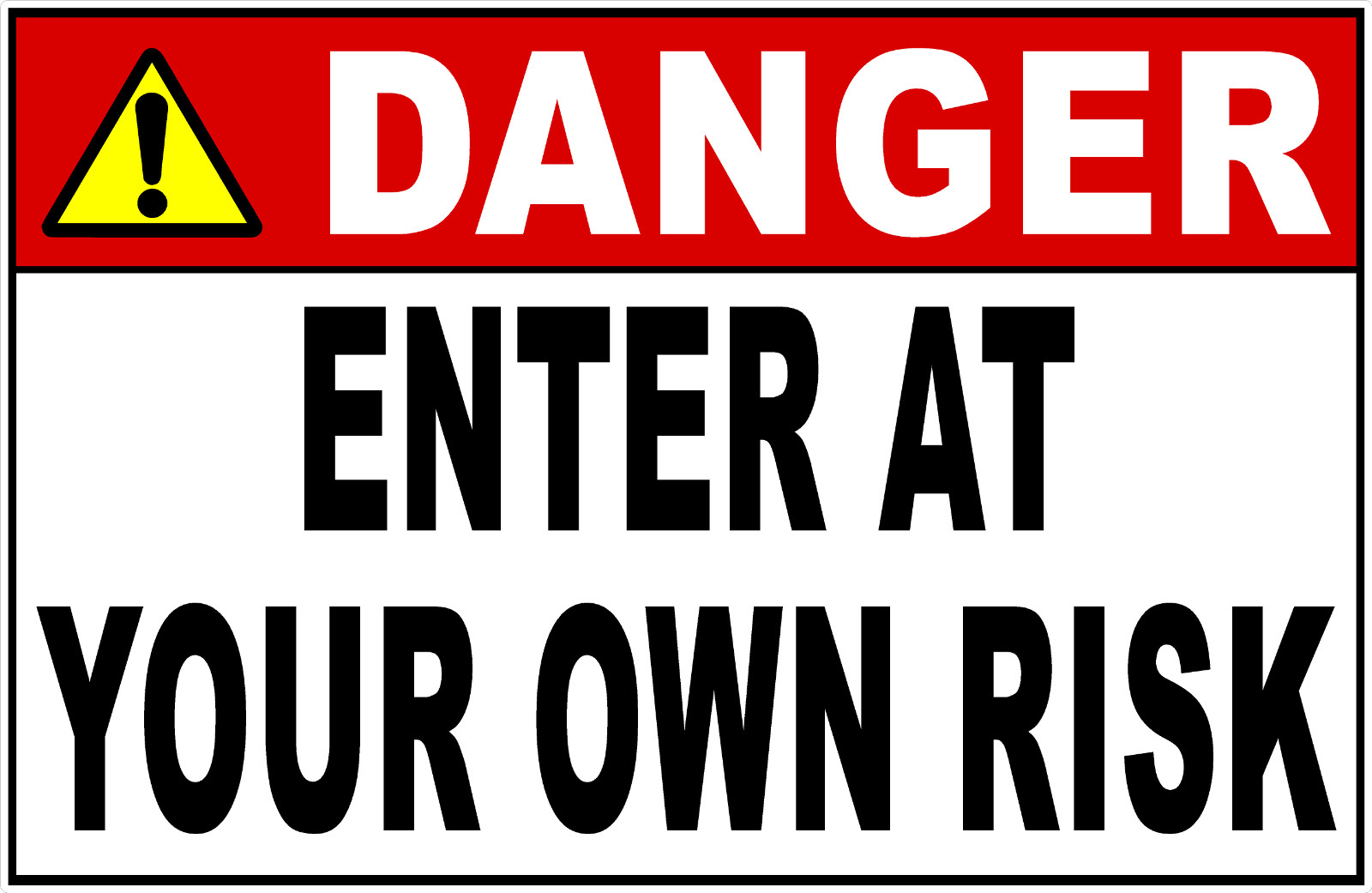 Danger Enter At Your Own Risk Sign. Size Options