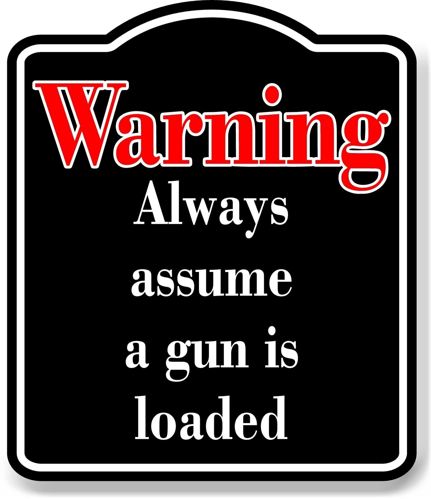 Warning Always assume a gun is loaded Red BLACK Aluminum Composite Sign