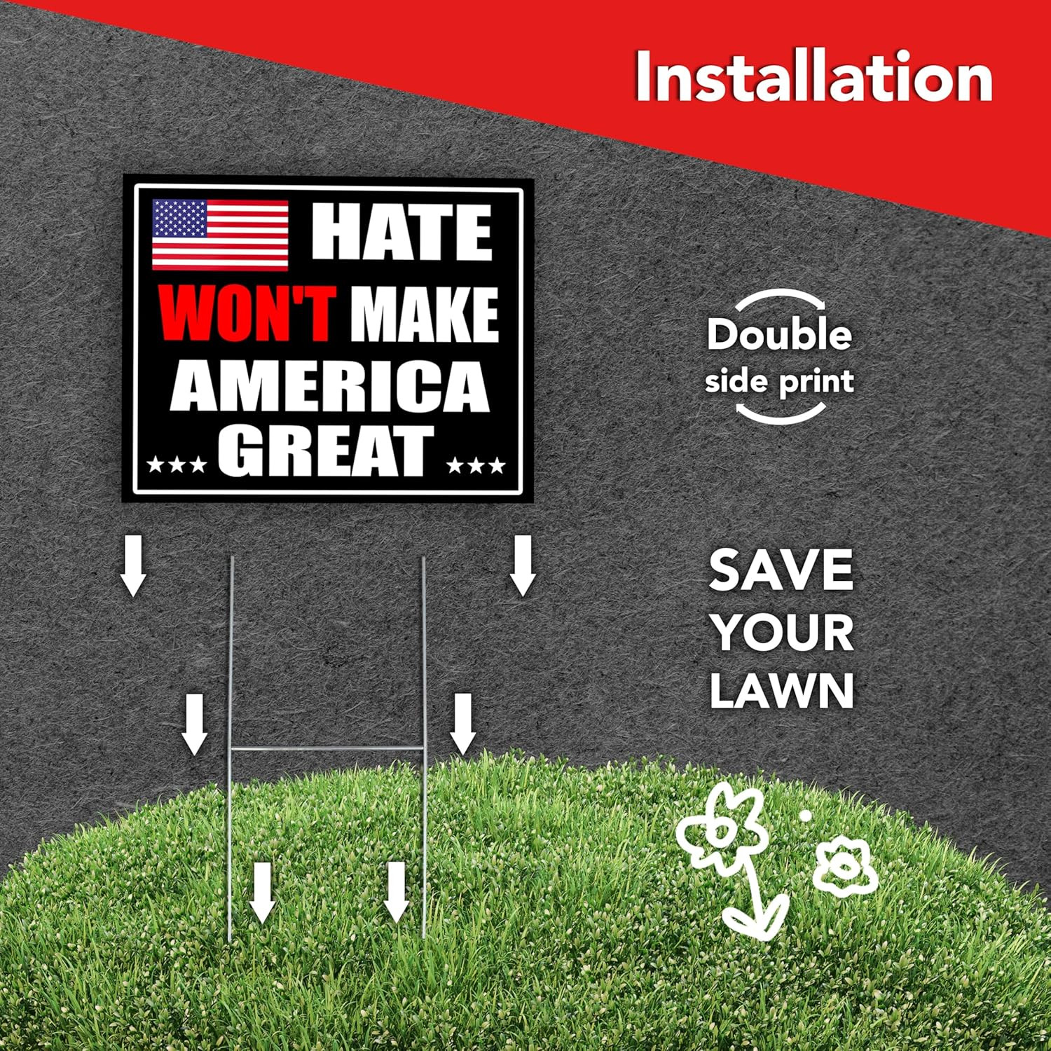 Anti Trump Yard Signs – 16X12 DS Coroplast Hate Will Not Make America Great Sign