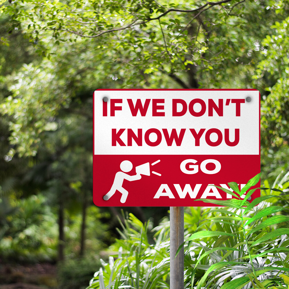 Horizontal Metal Sign If We Don&rsquo;T Know You Go Away! Security Keep Away