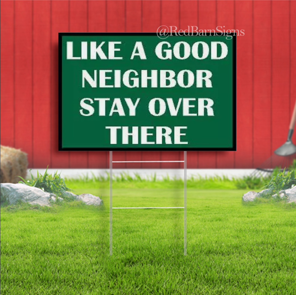 LIKE A GOOD NEIGHBOR STAY OVER THERE Yard Road Sign with Stand