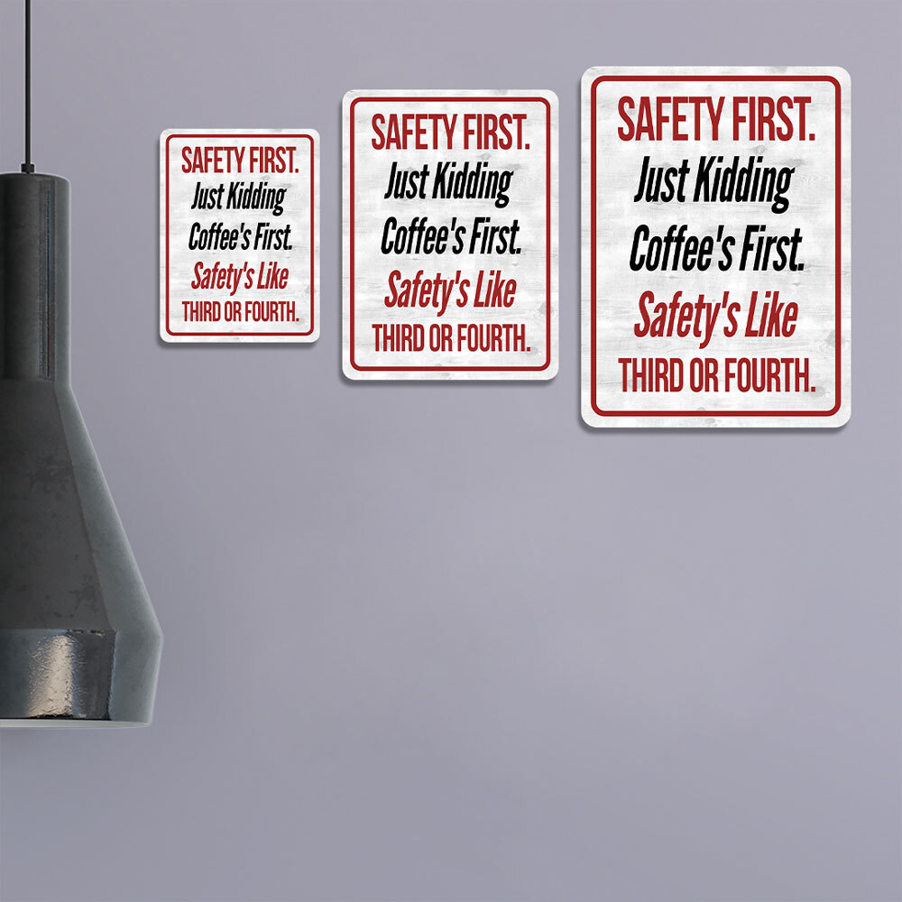 Portrait Round Plus Safety First. Just Kidding Coffee&rsquo;s First. Safety&rsquo;s Like