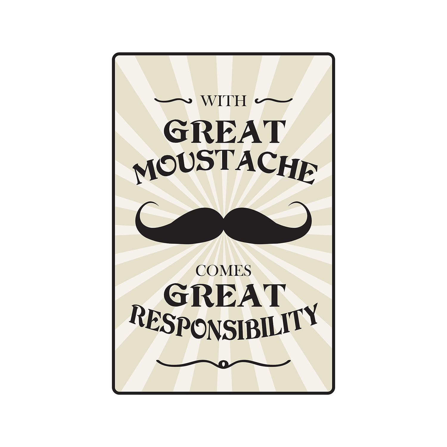 GREAT MUSTACHE COMES WITH GREAT RESPONSIBILITY Sign Or Decal shave gift