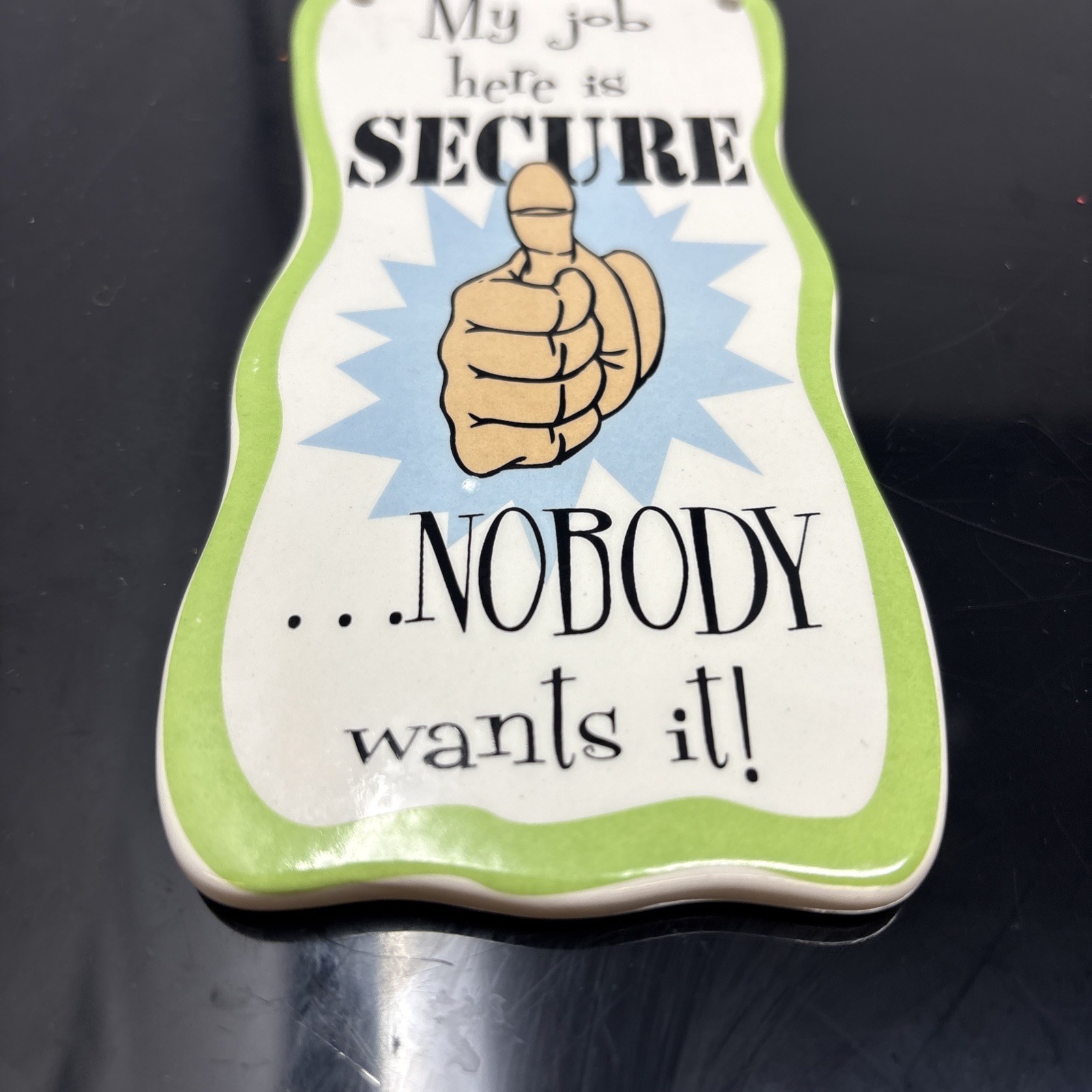 Glazed Ceramic Comical « My Job Is Secure… » Sign – Wire Hanger
