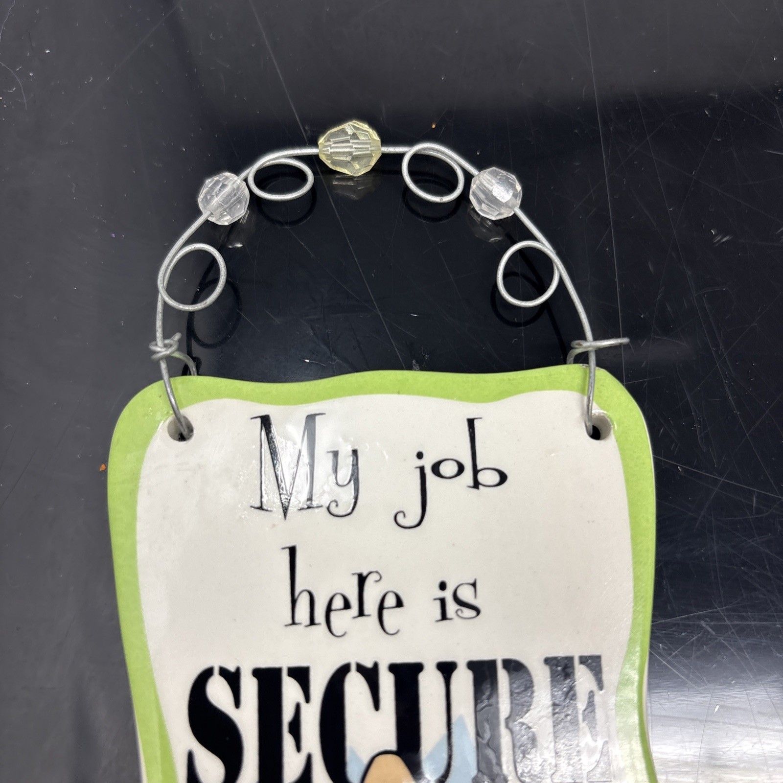 Glazed Ceramic Comical « My Job Is Secure… » Sign – Wire Hanger