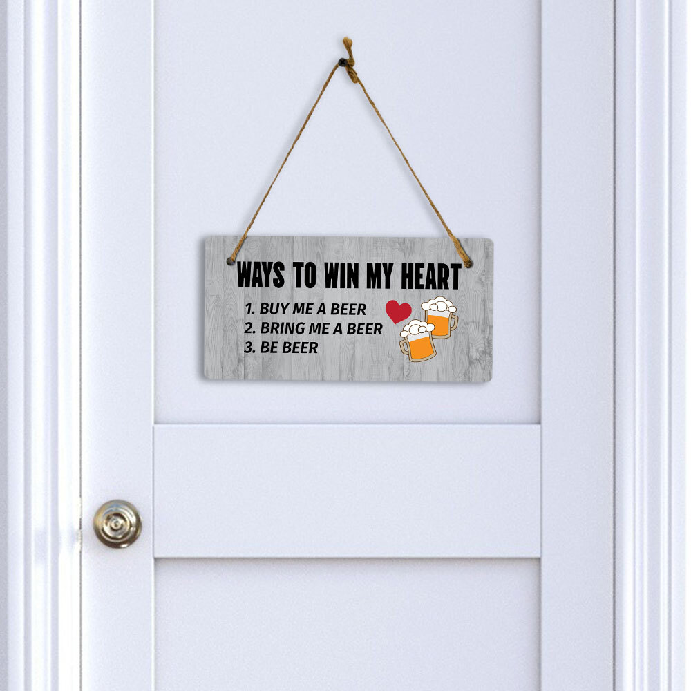 Ways To Win My Heart 1. Buy Me A Beer 2. Bring Me A Beer 3. Be Beer 5×10