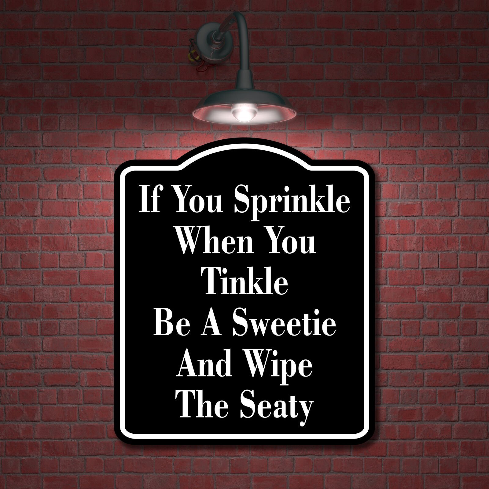 If You Sprinkle tinkle Be A Sweetie Wipe Seaty BLACK Aluminum Composite Sign