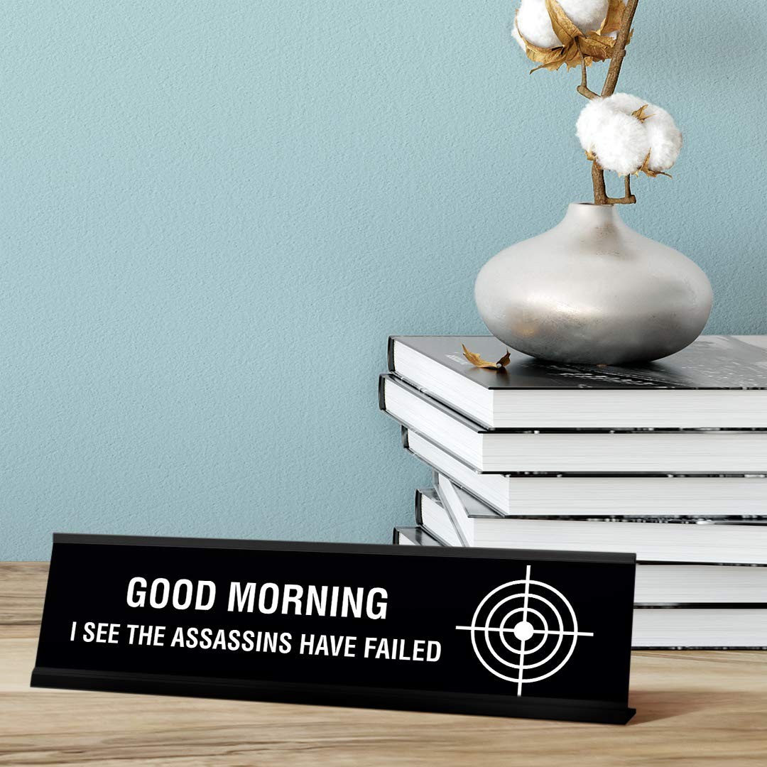 Good Morning I See The Assassins Have Failed Desk Sign, novelty (2 x 8&Prime;)