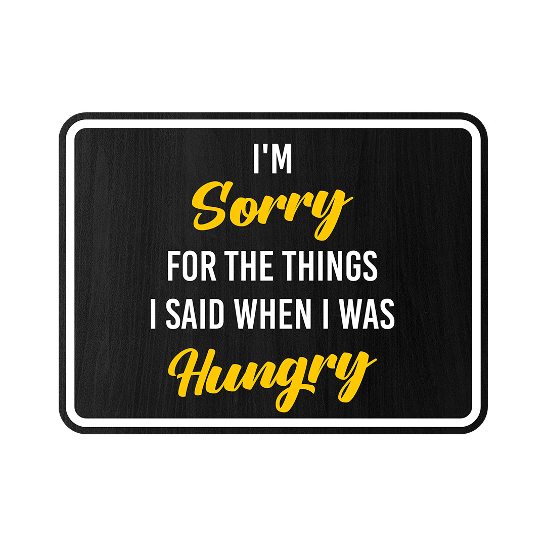 Classic Framed Plus I&rsquo;m Sorry For The Things I Said When I Was Hungry