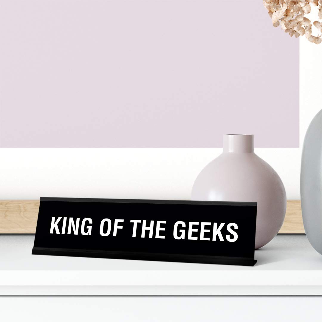 King of The Geeks Desk Sign, novelty nameplate (2 x 8&Prime;)