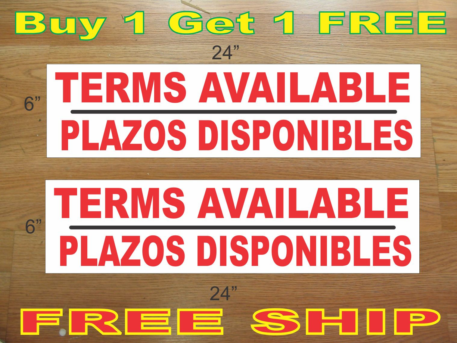 TERMS AVAILABLE PLAZOS DISPONIBLES 6×24&Prime; REAL ESTATE RIDER SIGNS Buy 1 Get 1