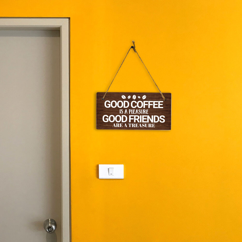 Good Coffee Is A Pleasure Good Friends Are A Treasure 5×10 Hanging Plus Sign