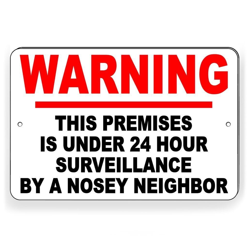 WARNING PREMISES PROTECTED BY 24 HOUR SURVEILLANCE BY A NOSEY NEIGHBOR