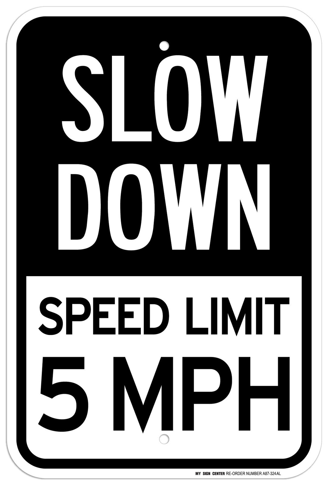 Slow Down Speed Limit 5 MPH Sign, 12 x 18, Reflective 0.63 Aluminum, Fade Resist