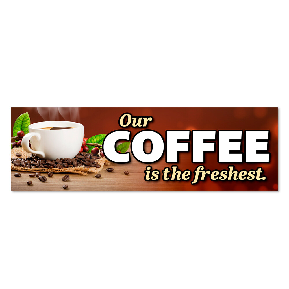 Our Coffee is The Freshest Vinyl Banner with Optional Sizes (Made in the USA)