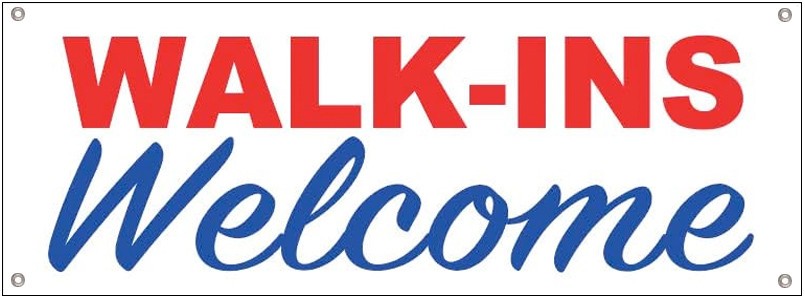 WALK INS WELCOME Vinyl Banner Sign with Grommets wb – Various Sizes