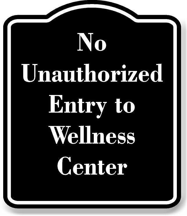No Unauthorized Entry to Wellness Center BLACK Aluminum Composite Sign