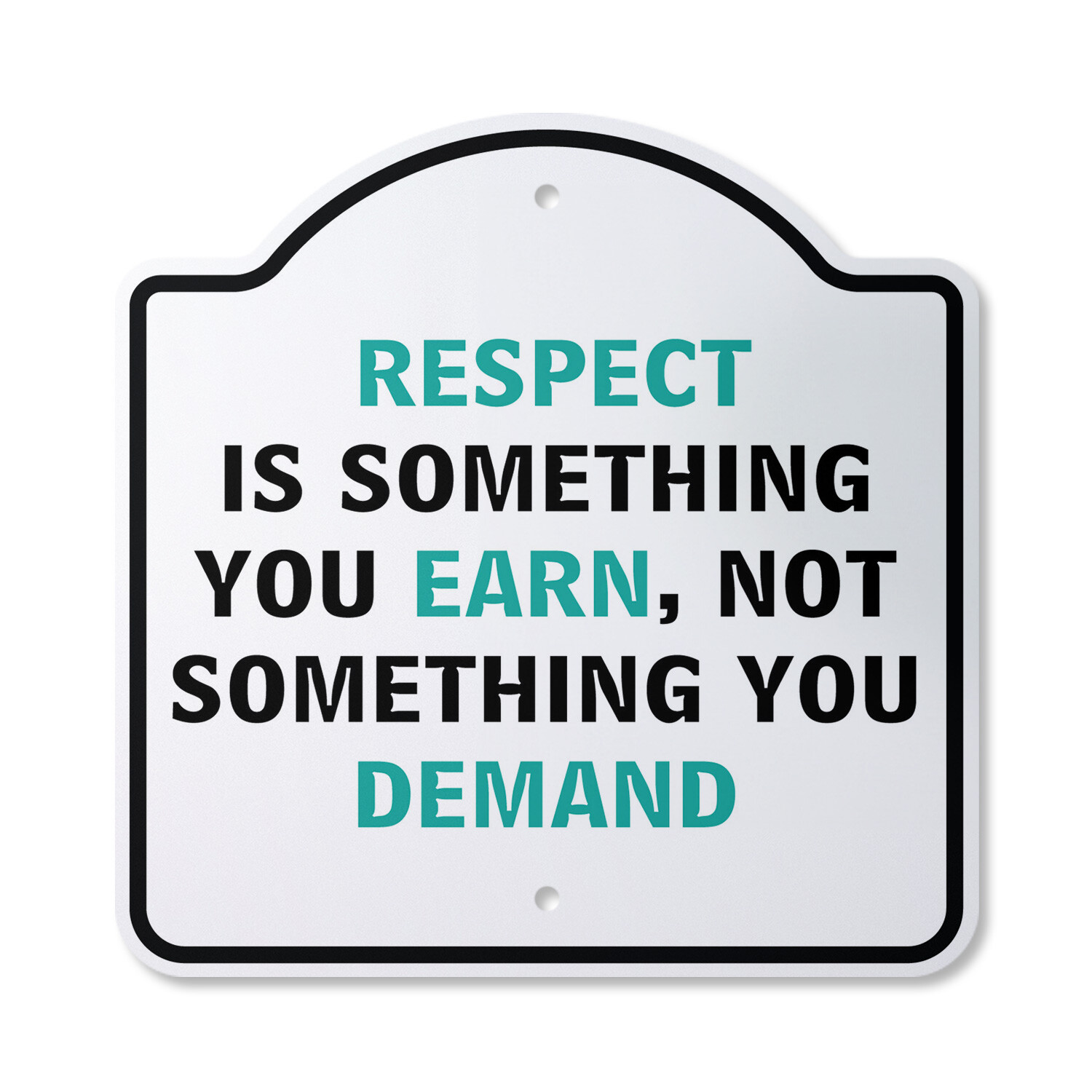 Respect Is Something You Earn Plastic Novelty Sign
