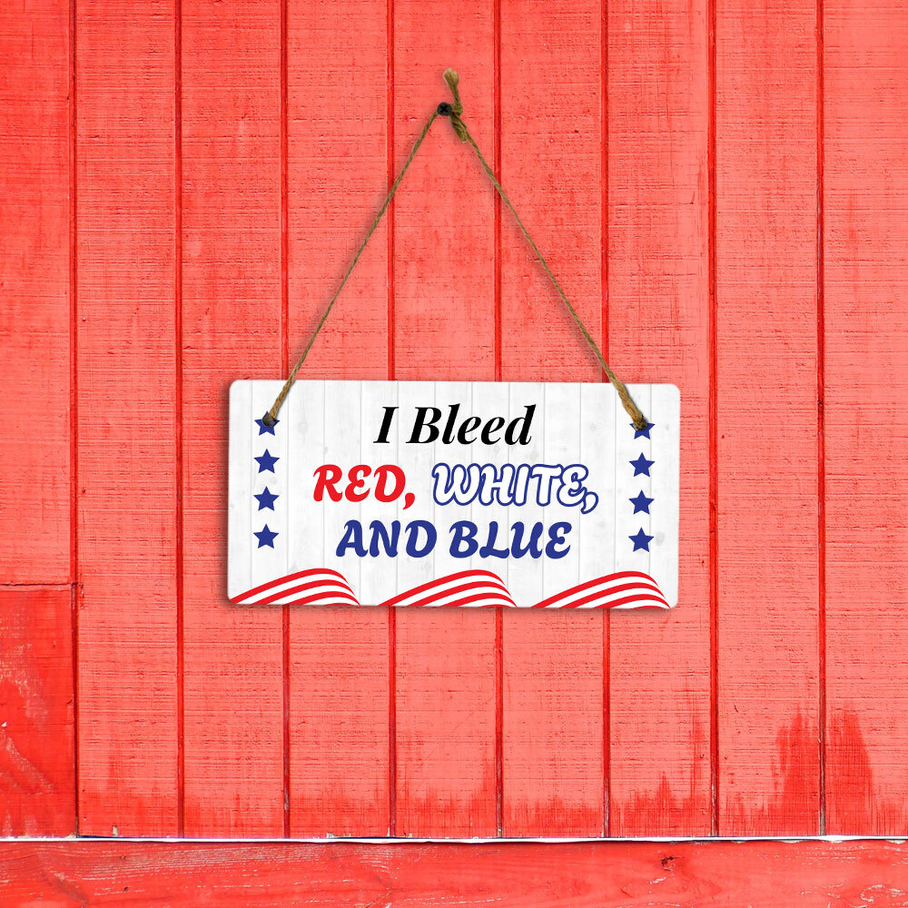 I Bleed Red White And Blue 5×10 Hanging Plus Wall or Door Sign