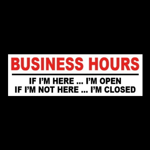 Funny « BUSINESS HOURS » retail store « IF I&rsquo;M HERE I&rsquo;M OPEN » STICKER sign company