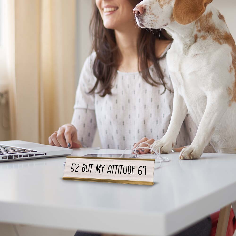 5&rsquo;2 But My Attitude 6&rsquo;1 Desk Sign (2×8&Prime;) | Positive Funny Quotes Office Decor
