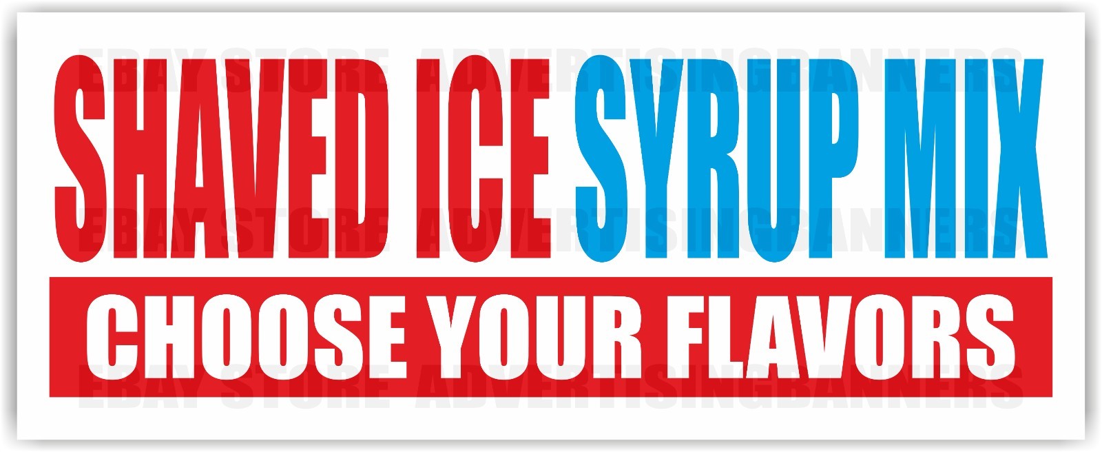SHAVED ICE SYRUP MIX Advertising Banner Vinyl Mesh Sign CHOOSE YOUR FLAVORS Snow