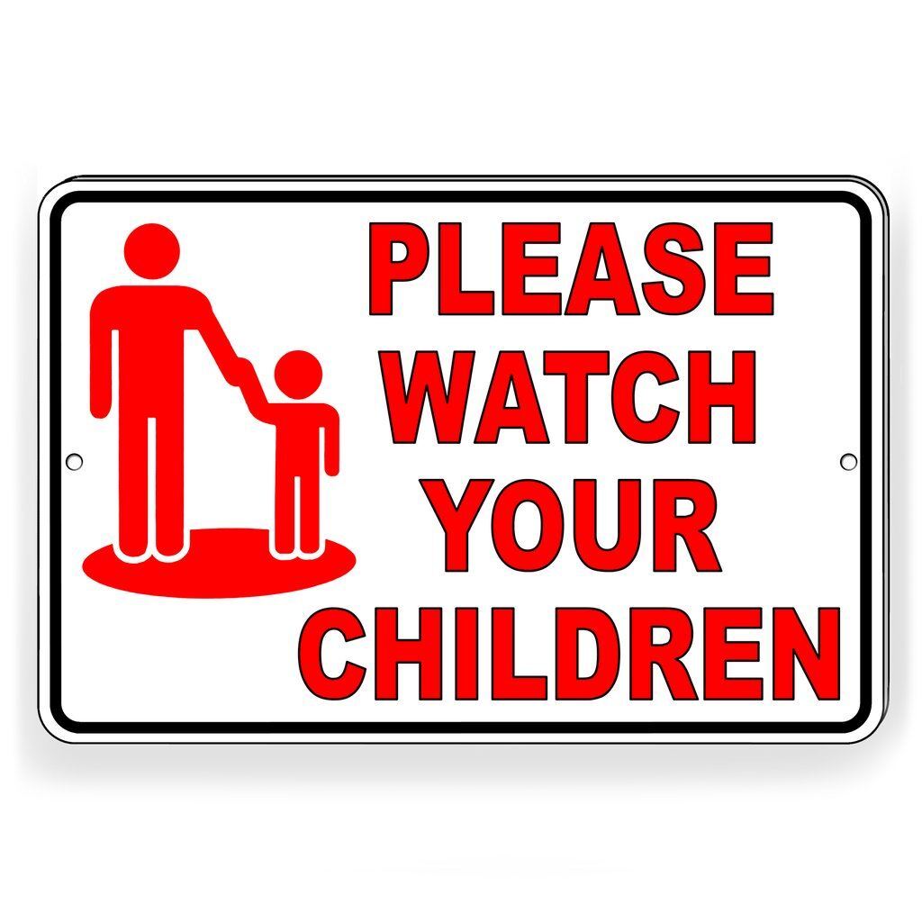 PLEASE WATCH YOUR CHILDREN