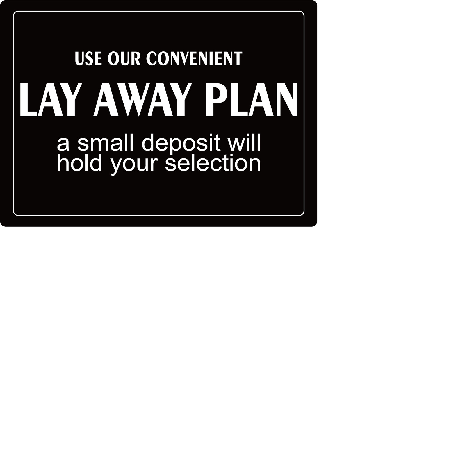 USE OUR CONVENIENT LAY AWAY PLAN A SMALL DEPOSIT | Adhesive Vinyl Sign Decal