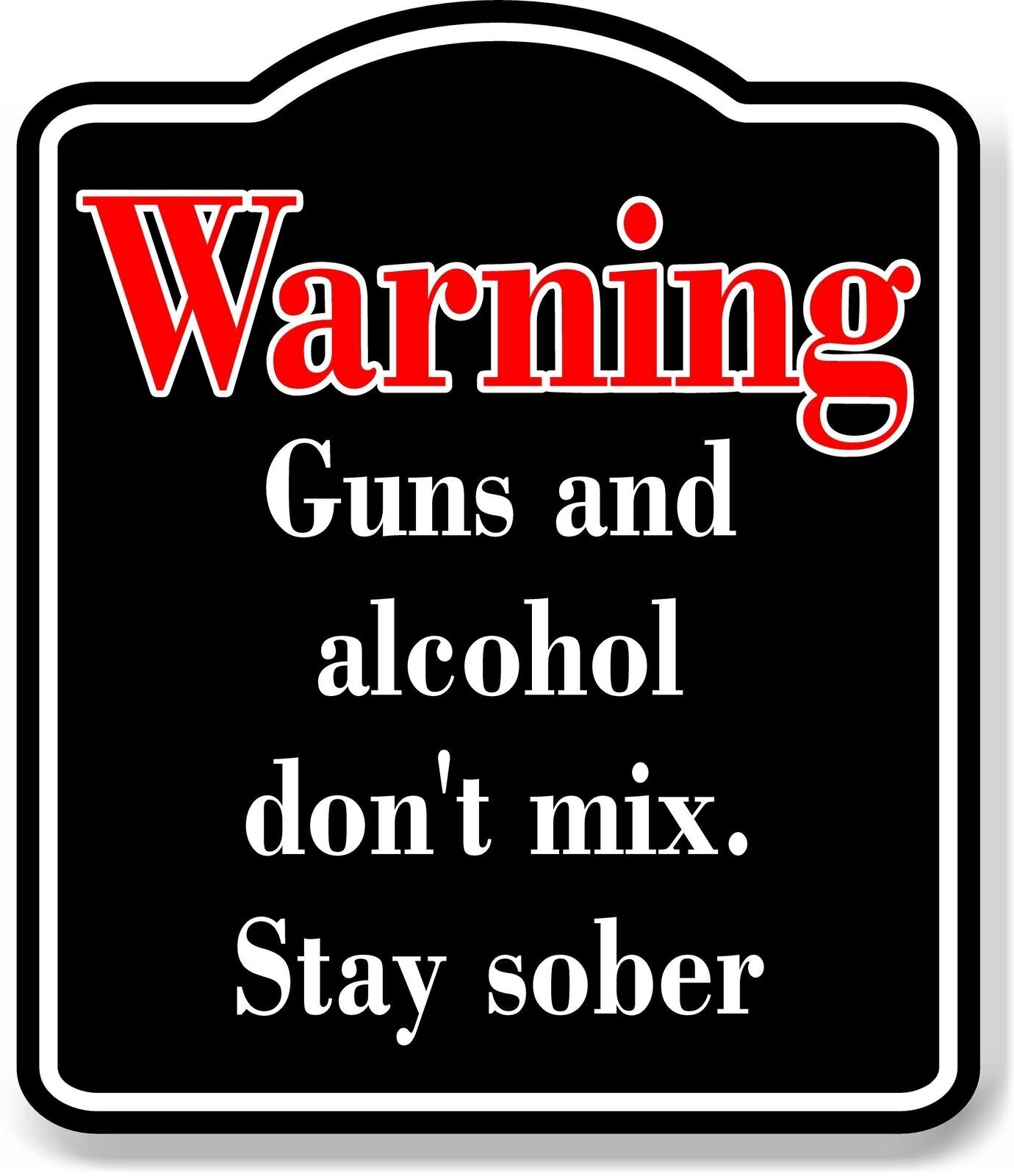 Warning Guns and alcohol don&rsquo;t mix. stay sober red black Aluminum Composite Sign