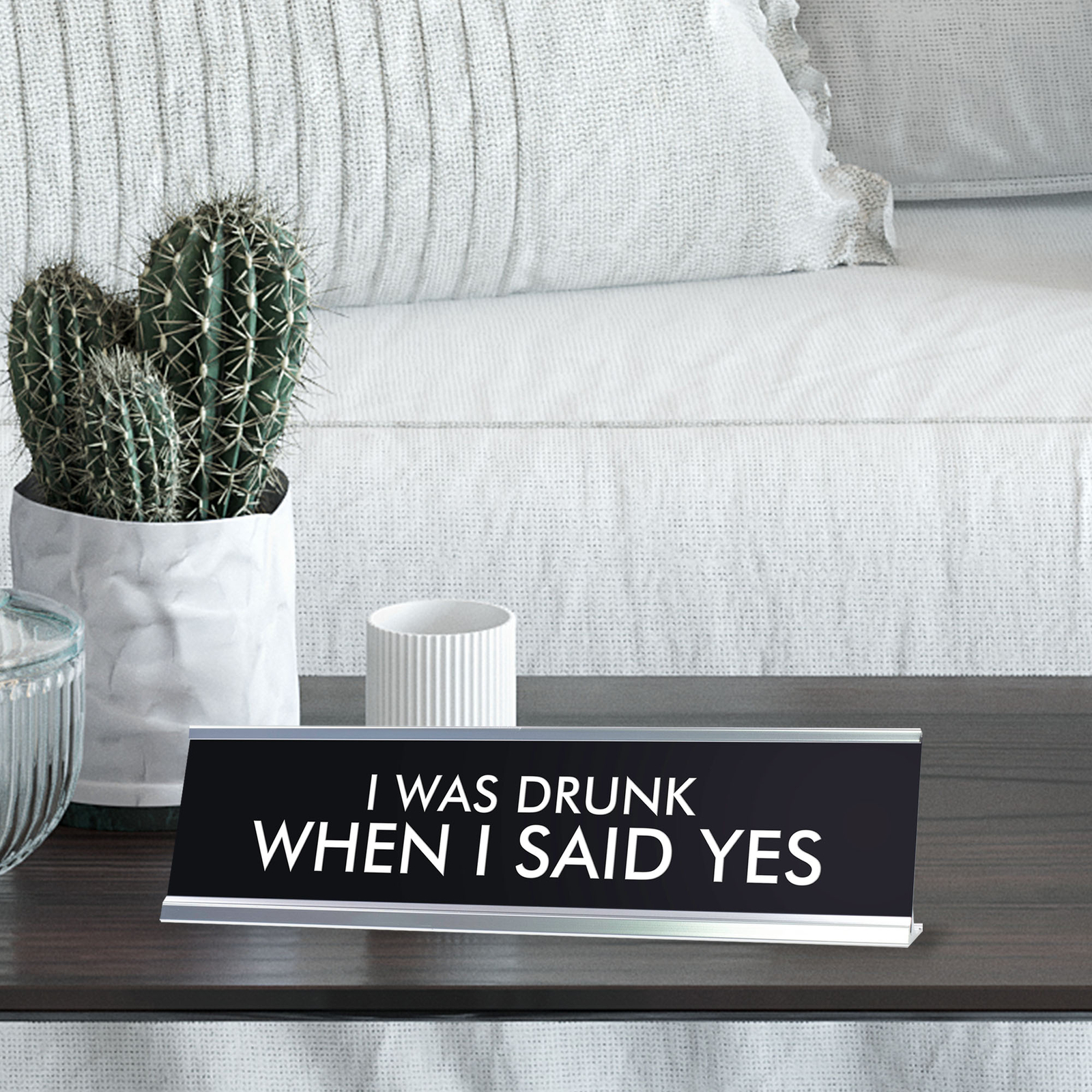 I WAS DRUNK WHEN I SAID YES Novelty Desk Sign