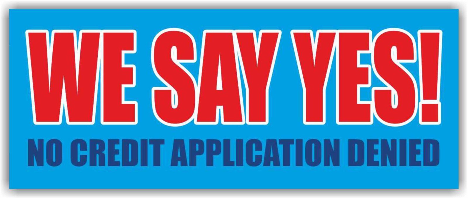 WE SAY YES! NO CREDIT APPLICATION DENIED Advertising Banner Vinyl Mesh Sign