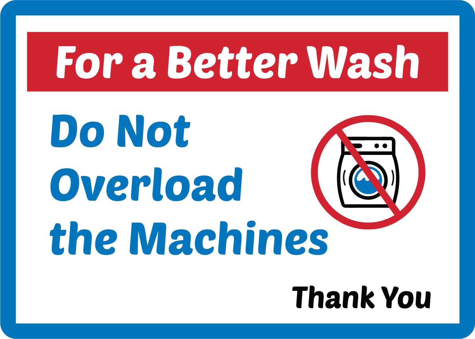 FOR A BETTER WASH DO NOT OVERLOAD THE MACHINE | Adhesive Vinyl Sign Decal