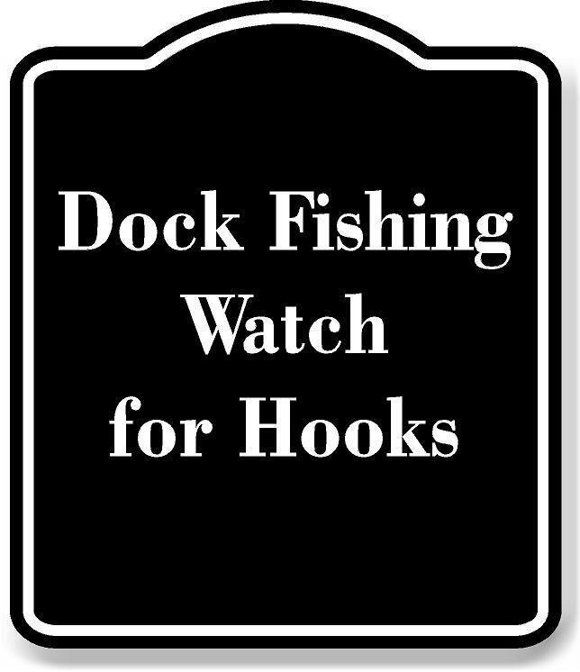 Dock Fishing Watch for Hooks BLACK Aluminum Composite Sign