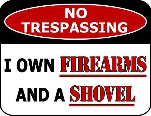 No Trespassing I Own Firearms And A Shovel Laminated Funny Sign