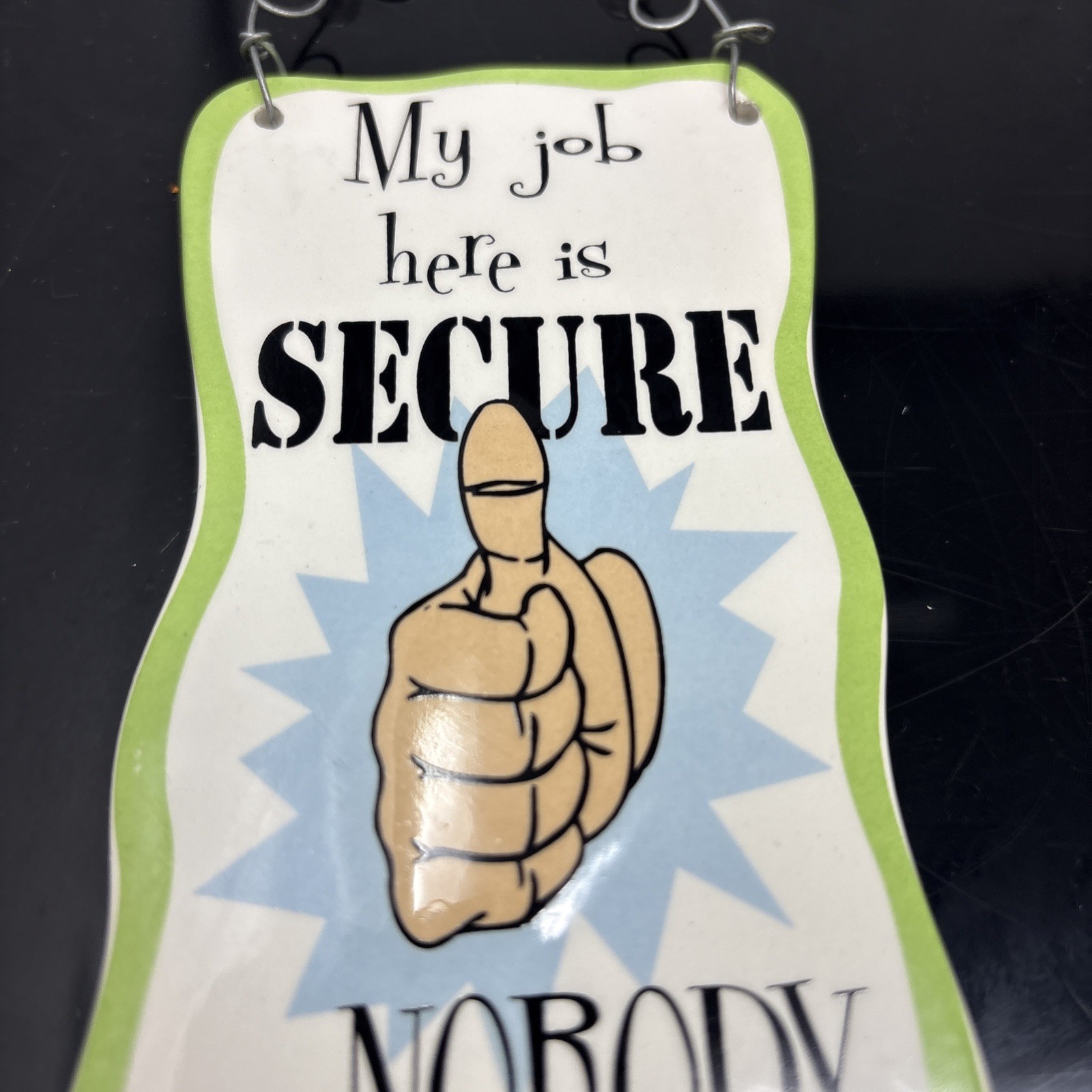 Glazed Ceramic Comical « My Job Is Secure… » Sign – Wire Hanger