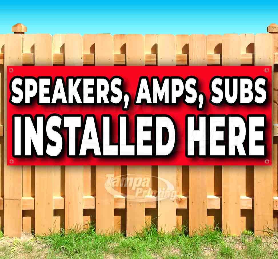 SPEAKERS, AMPS, SUB INSTALLED HERE Advertising Vinyl Banner Flag Sign Many Sizes