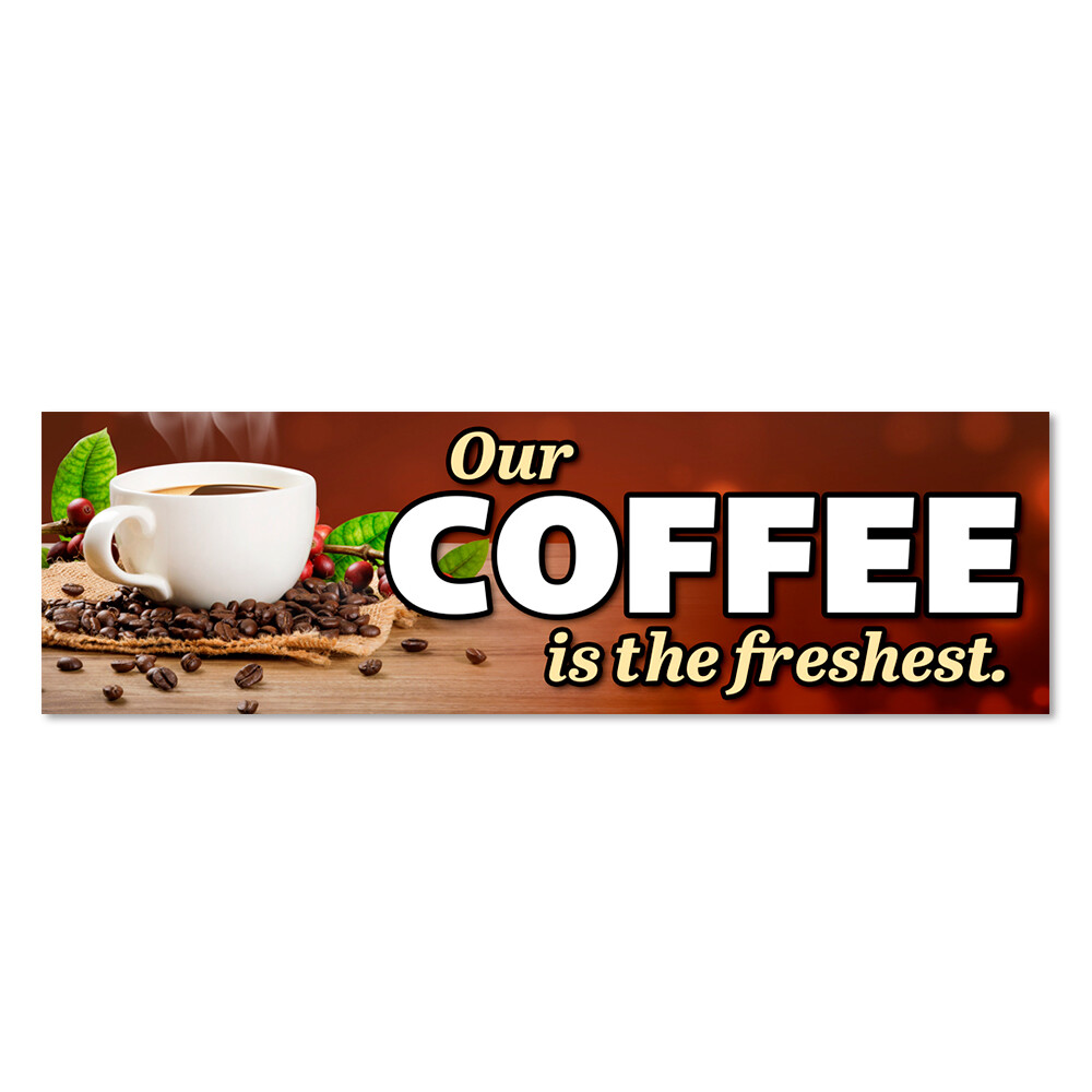 Our Coffee is The Freshest Vinyl Banner with Optional Sizes (Made in the USA)