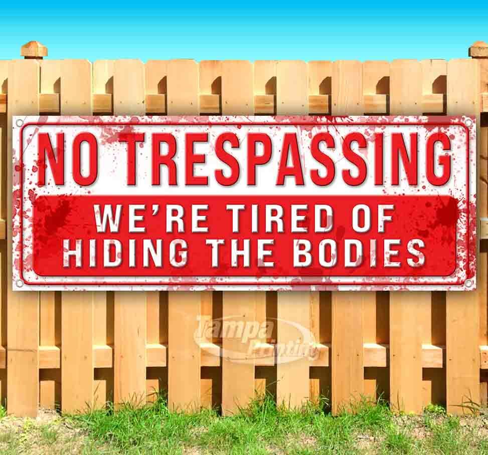 NO TRESPASSING WE&rsquo;RE TIRED OF HIDING BODIES Advertising Vinyl Banner Flag Sign