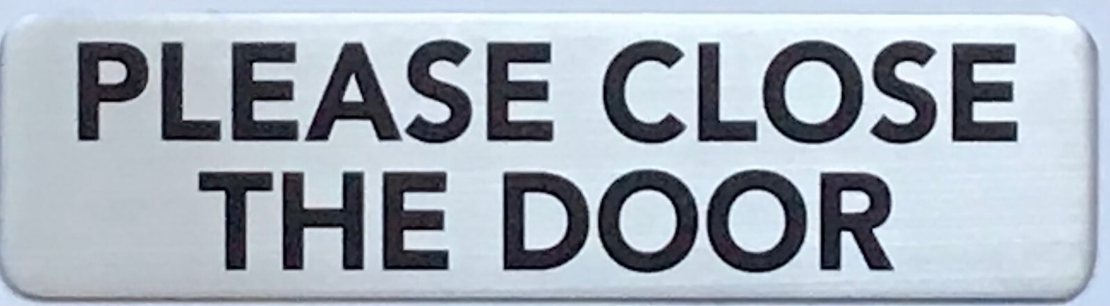PLEASE CLOSE THE DOOR SIGN – BRUSHED ALUMINUM (2 X 7.75, Silver) -REF24-1027