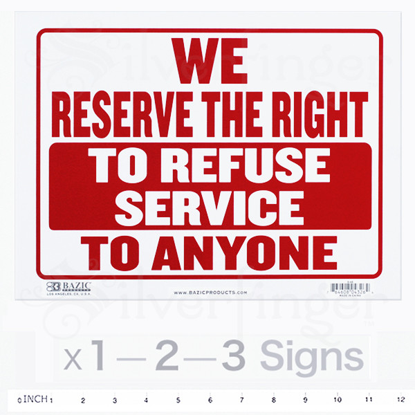 WE RESERVE THE RIGHT TO REFUSE SERVICE TO ANYONE Sign — 9×12&Prime; inch PVC x 1—2—3