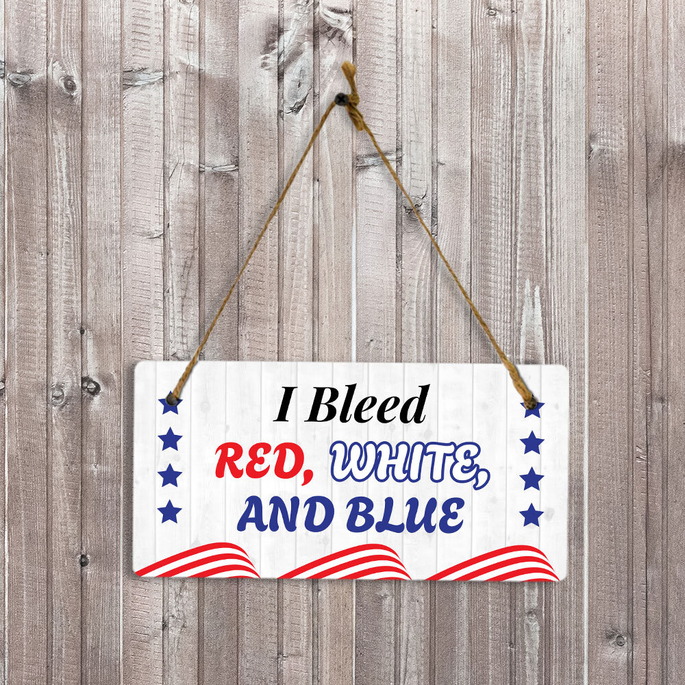 I Bleed Red White And Blue 5×10 Hanging Plus Wall or Door Sign